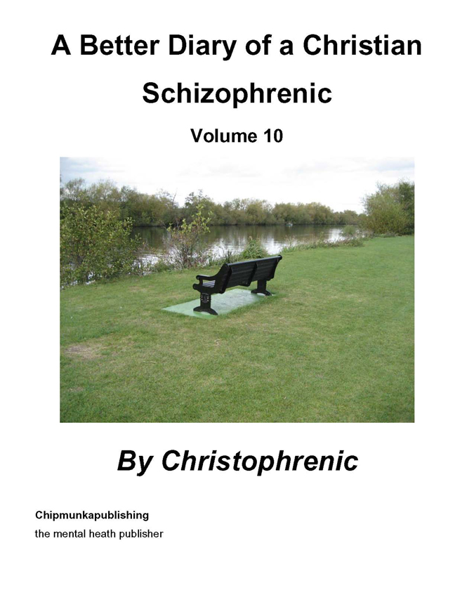 A Better Diary of a Christian Schizophrenic - Volume 10